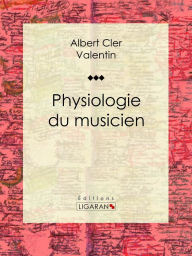 Title: Physiologie du musicien, Author: Albert Cler