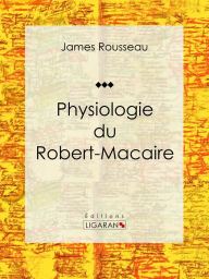 Title: Physiologie du Robert-Macaire, Author: James Rousseau