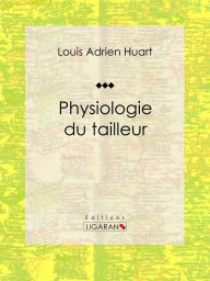 Title: Physiologie du tailleur, Author: Louis Adrien Huart