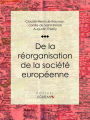 De la réorganisation de la société européenne: De la nécessité et des moyens de rassembler les peuples de l'Europe en un seul corps politique, en conservant à chacun son indépendance nationale