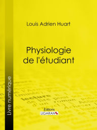 Title: Physiologie de l'étudiant, Author: Ligaran