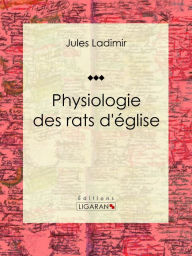 Title: Physiologie des rats d'église, Author: Jules Ladimir