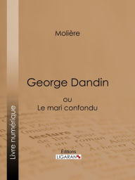 Title: George Dandin: ou Le mari confondu, Author: Molière