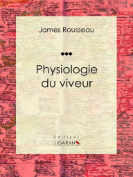 Title: Physiologie du viveur, Author: James Rousseau