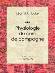 Title: Physiologie du curé de campagne, Author: Léon d'Amboise
