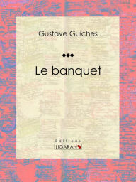 Title: Le Banquet, Author: Gustave Guiches