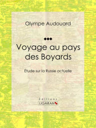 Title: Voyage au pays des Boyards: Étude sur la Russie actuelle, Author: Olympe Audouard