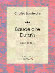 Title: Baudelaire Dufaÿs: Salon de 1846, Author: Charles Baudelaire