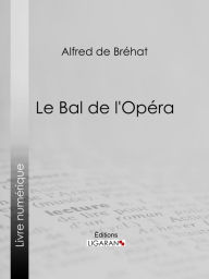 Title: Le bal de l'Opéra, Author: Alfred de Bréhat