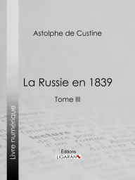 Title: La Russie en 1839: Tome III, Author: Astolphe de Custine