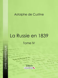 Title: La Russie en 1839: Tome IV, Author: Astolphe de Custine