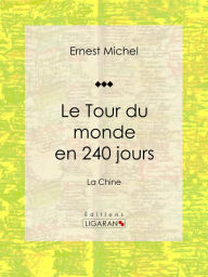 Title: Le Tour du monde en 240 jours: La Chine, Author: Ernest Michel