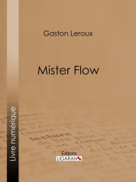 Title: Mister Flow, Author: Gaston Leroux