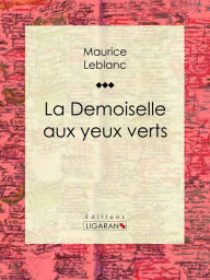 Title: La Demoiselle aux yeux verts, Author: Maurice Leblanc