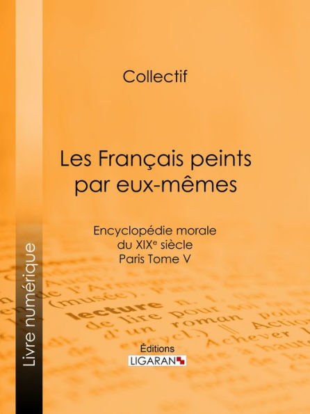 Les Français peints par eux-mêmes: Encyclopédie morale du XIXe siècle - Paris Tome V