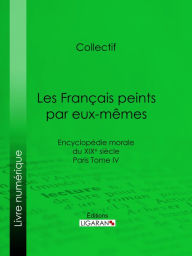 Title: Les Français peints par eux-mêmes: Encyclopédie morale du XIXe siècle - Paris Tome IV, Author: Collectif