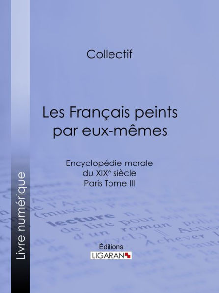 Les Français peints par eux-mêmes: Encyclopédie morale du XIXe siècle - Paris Tome III