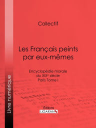 Title: Les Français peints par eux-mêmes: Encyclopédie morale du XIXe siècle - Paris Tome I, Author: Collectif