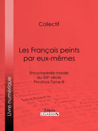 Title: Les Français peints par eux-mêmes: Encyclopédie morale du XIXe siècle - Province Tome III, Author: Collectif