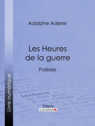 Title: Les Heures de la guerre: Poésies, Author: Adolphe Aderer