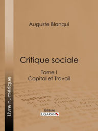 Title: Critique sociale: Tome I - Capital et Travail, Author: Auguste Blanqui