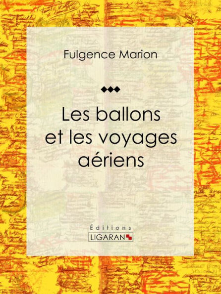 Les ballons et les voyages aériens: Enyclopédie sur les moyens de transports