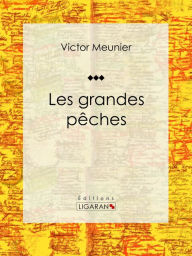 Title: Les grandes pêches: Encyclopédie sur les sciences de la vie, Author: Victor Meunier