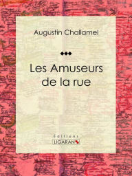 Title: Les Amuseurs de la rue: Essai historique, Author: Augustin Challamel