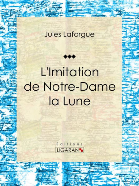 L'Imitation de Notre-Dame la Lune: Recueil de poèmes