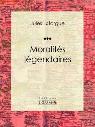 Title: Moralités légendaires: Conte, Author: Jules Laforgue