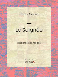 Title: La Saignée: Les Soirées de Médan, Author: Henry Céard