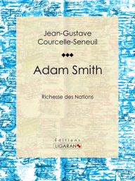 Title: Adam Smith: Richesse des Nations, Author: Jean-Gustave Courcelle-Seneuil