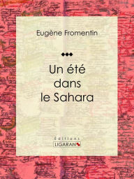 Title: Un été dans le Sahara: Récit et carnet de voyages, Author: Eugène Fromentin