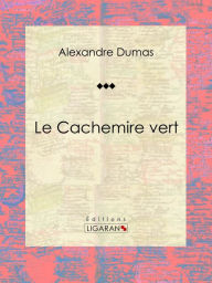 Title: Le Cachemire vert: Pièce de théâtre, Author: Alexandre Dumas