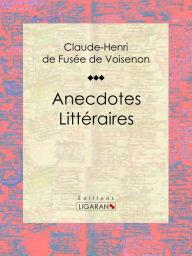 Title: Anecdotes Littéraires: Roman, Author: Claude-Henri de Fusée de Voisenon