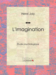 Title: L'Imagination: Étude psychologique, Author: Henri Joly