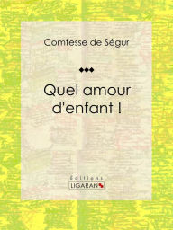 Title: Quel amour d'enfant !: Roman jeunesse, Author: Comtesse de Ségur