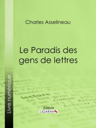 Title: Le Paradis des gens de lettres: Essai littéraire, Author: Charles Asselineau