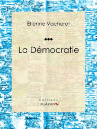 Title: La Démocratie: Essai sur les sciences politiques, Author: Étienne Vacherot