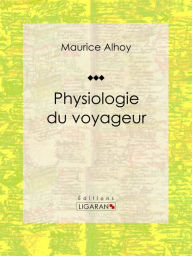 Title: Physiologie du voyageur: Essai humoristique, Author: Maurice Alhoy