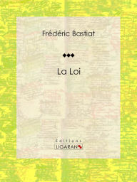 Title: La Loi: Essai politique et philosophique, Author: Frederic Bastiat