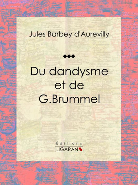 Du dandysme et de G. Brummel: Essai philosophique