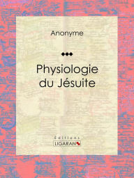 Title: Physiologie du jésuite: Essai humoristique, Author: Anonyme