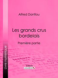 Title: Les grands crus bordelais : monographies et photographies des châteaux et vignobles: Première partie : premiers grands crus, deuxièmes et troisièmes grands crus du Médoc, Author: Alfred Danflou