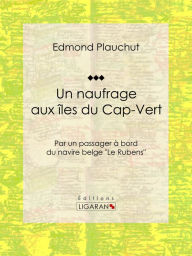 Title: Un naufrage aux îles du Cap-Vert: Par un passager à bord du navire belge 