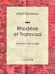 Title: Rhodésie et Transvaal: Impressions de voyage, Author: Albert Bordeaux