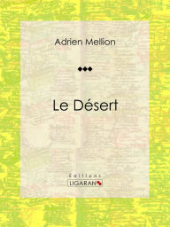 Title: Le désert: Essai géographique, Author: Adrien Mellion