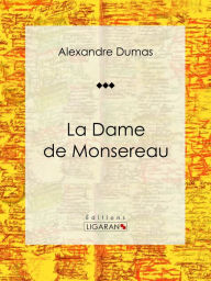 Title: La Dame de Monsereau: Roman historique, Author: Alexandre Dumas