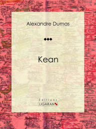 Title: Kean: Pièce de théâtre, Author: Alexandre Dumas