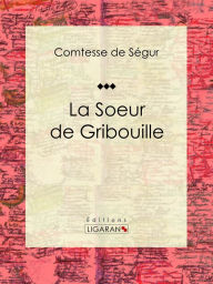 Title: La Soeur de Gribouille: Roman pour enfants, Author: Comtesse de Ségur